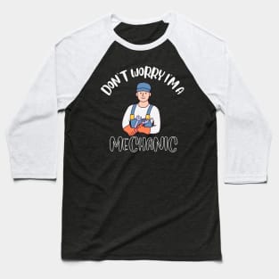 Don't Worry I'm A Mechanic Baseball T-Shirt